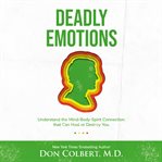 Deadly emotions. Understanding the Mind-Body-Spirit Connection that Can Heal or Destroy You cover image cdn