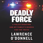 Deadly force : the true story of how a badge can become a license to kill cover image cdn
