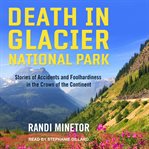 Death in glacier national park. Stories of Accidents and Foolhardiness in the Crown of the Continent cover image cdn