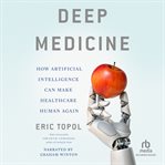 Deep medicine : how artificial intelligence can make healthcare human again cover image cdn