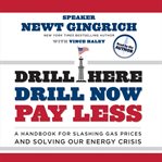 Drill here, drill now, pay less. A Handbook for Slashing Gas Prices and Solving Our Energy Crisis cover image cdn