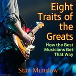 Eight traits of the greats. How the Best Musicians Get That Way cover image cdn