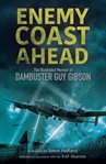 Enemy Coast Ahead : The Illustrated Memoir of Dambuster Guy Gibson cover image cdn