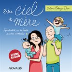 Entre ciel et mère: spirituallité, vie de famille et autres acrobaties cover image cdn