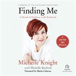Finding me. A Decade of Darkness, a Life Reclaimed: A Memoir of the Cleveland Kidnappings cover image cdn