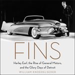 Fins : Harley Earl, the rise of General Motors, and the glory days of Detroit cover image cdn