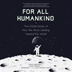 For all humankind. The Untold Stories of How the Moon Landing Inspired the World cover image cdn