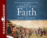 Forged in faith. How Faith Shaped the Birth of the Nation 1607-1776 cover image cdn