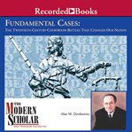 Fundamental cases. The Twentieth Century Courtroom Battles That Changed Our Nation cover image cdn