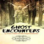 Ghost encounters. 13 True Tales of the Supernatural cover image cdn