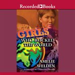 Girls who rocked the world. Heroines from Sacagawea to Sheryl Swoopes cover image cdn