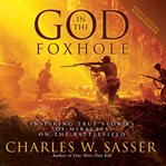 God in the foxhole. Inspiring True Stories of Miracles on the Battlefield cover image cdn