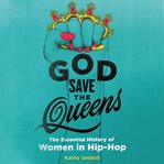 God save the queens. The Essential History of Women in Hip-Hop cover image cdn