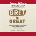 Grit to great. How Perseverance, Passion, and Pluck Take You from Ordinary to Extraordinary cover image cdn