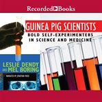Guinea pig scientists. Bold Self-Experimenters in Science and Medicine cover image cdn