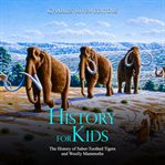 History for kids. The History of Saber-Toothed Tigers and Woolly Mammoths cover image cdn