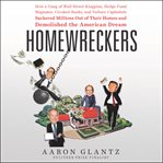Homewreckers. How a Gang of Wall Street Kingpins, Hedge Fund Magnates, Crooked Banks, and Vulture Capitalists Suck cover image cdn