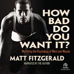 How bad do you want it?. Mastering the Pshchology of Mind over Muscle cover image cdn