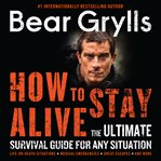 How to stay alive : the ultimate survival guide for any situation cover image cdn