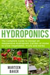 Hydroponics. The Complete Guide to Design an Inexpensive Hydroponics Garden at Home to Grow Vegetables, Fruits an cover image cdn
