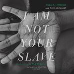 I am not your slave. A Memoir cover image cdn