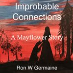Improbable connections. A Mayflower Story cover image cdn