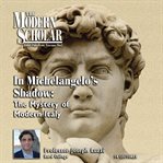 In Michelangelo's shadow : the mystery of modern Italy cover image cdn