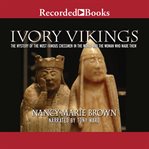 Ivory vikings. The Mystery of the Most Famous Chessmen in the World and the Woman Who Made Them cover image cdn
