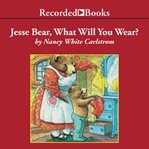 Jesse bear, what will you wear? cover image cdn