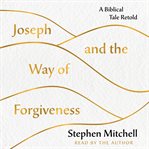 Joseph and the way of forgiveness. A Biblical Tale Retold cover image cdn