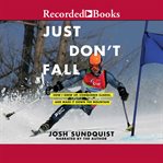 Just don't fall. A Hilariously True Story of Childhood, Cancer, Amputation, Romantic Yearning, Truth, and Olympic Gre cover image cdn