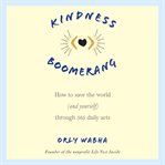 Kindness boomerang: how to save the world (and yourself) through 365 daily acts cover image cdn