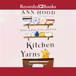 Kitchen yarns. Notes on Life, Love, and Food cover image cdn