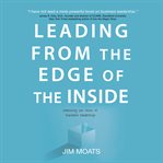Leading from the edge of the inside. Embracing the Heart of Business Leadership cover image cdn