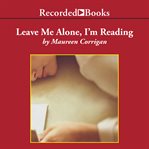 Leave me alone, I'm reading : finding and losing myself in books cover image cdn