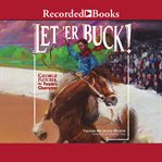 Let'er buck!. George Fletcher, the People's Champion cover image cdn