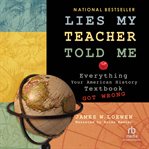 Lies my teacher told me. Everything Your American History Textbook Got Wrong cover image cdn