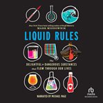 Liquid rules : the delightful and dangerous substances that flow through our lives cover image cdn