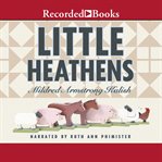 Little heathens : hard times and high spirits on an Iowa farm during the Great Depression cover image cdn