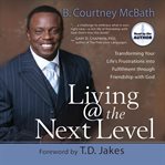 Living @ the next level. Transforming Your Life's Frustrations into Fulfillment cover image cdn