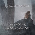 Lois the witch, and other gothic tales cover image cdn