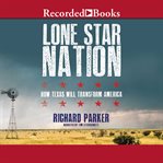 Lone Star nation : how Texas will transform the nation cover image cdn