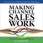 Making channel sales work : ten tools to create a world-class third-party selling program cover image cdn
