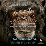 Mama's last hug. Animal Emotions and What They Tell Us about Ourselves cover image cdn