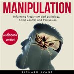 Manipulation: influencing people with dark psichology, mind control and persuasion cover image cdn