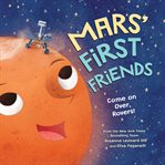 Mars' first friends : come on over, rovers! cover image cdn