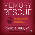 Memory rescue. Supercharge Your Brain, Reverse Memory Loss, and Remember What Matters Most cover image cdn