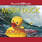 Moby-duck. The True Story of 28,800 Bath Toys Lost at Sea & of the Beachcombers, Oceanographers, Environmentali cover image cdn