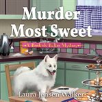 Murder most sweet. A Bookish Baker Mystery cover image cdn