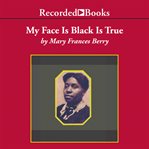 My face is black is true. Callie House and the Struggle for Ex-Slave Reparations cover image cdn